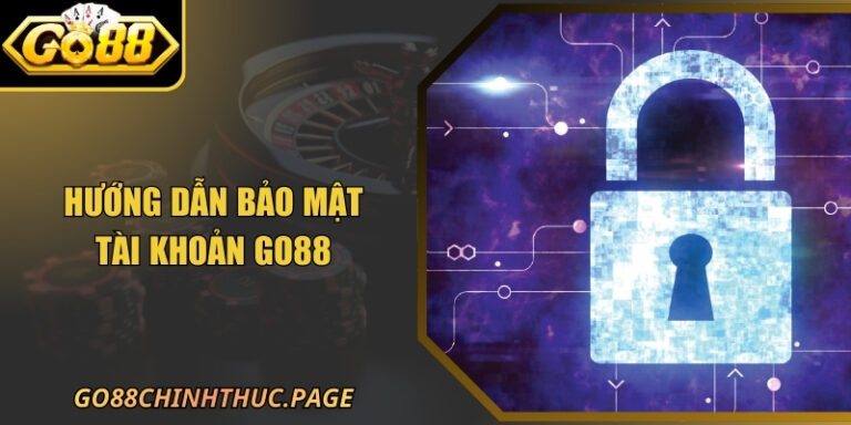 Hướng Dẫn Bảo Mật Tài Khoản GO88 Cho Người Chơi 2026
