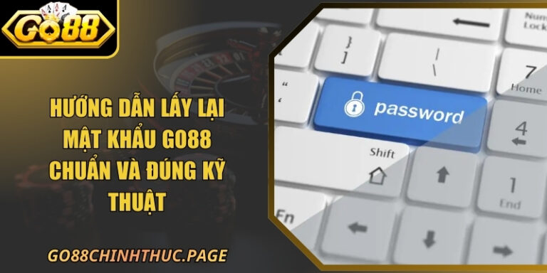 Hướng Dẫn Lấy Lại Mật Khẩu GO88 Chuẩn Và Đúng Kỹ Thuật