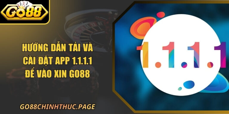 Hướng Dẫn Tải Và Cài Đặt App 1.1.1.1 Để Vào Xin GO88
