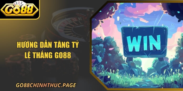 Hướng Dẫn Tăng Tỷ Lệ Thắng GO88 Chuyên Sâu Năm 2026